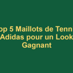 Top 5 Maillots de Tennis Adidas pour un Look Gagnant