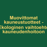 Muovittomat kauneustuotteet - Ekologinen vaihtoehto kauneudenhoitoon