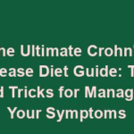 The Ultimate Crohn's Disease Diet Guide: Tips and Tricks for Managing Your Symptoms