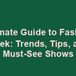 Ultimate Guide to Fashion Week: Trends, Tips, and Must-See Shows