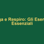 Yoga e Respiro: Gli Esercizi Essenziali